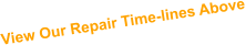 View Our Repair Time-lines Above